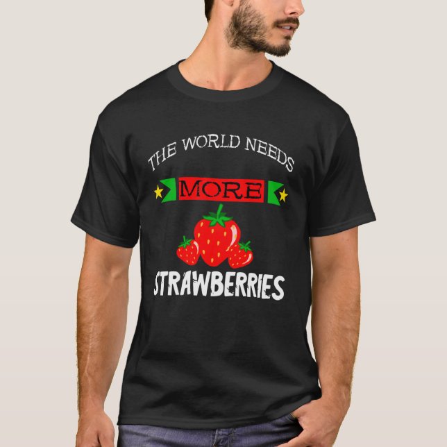 Sweet Strawberry The World Needs More Strawberries T-Shirt (Front)