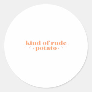 Sweet Tato And Kind Of Rude Tato Funny Quote  Classic Round Sticker