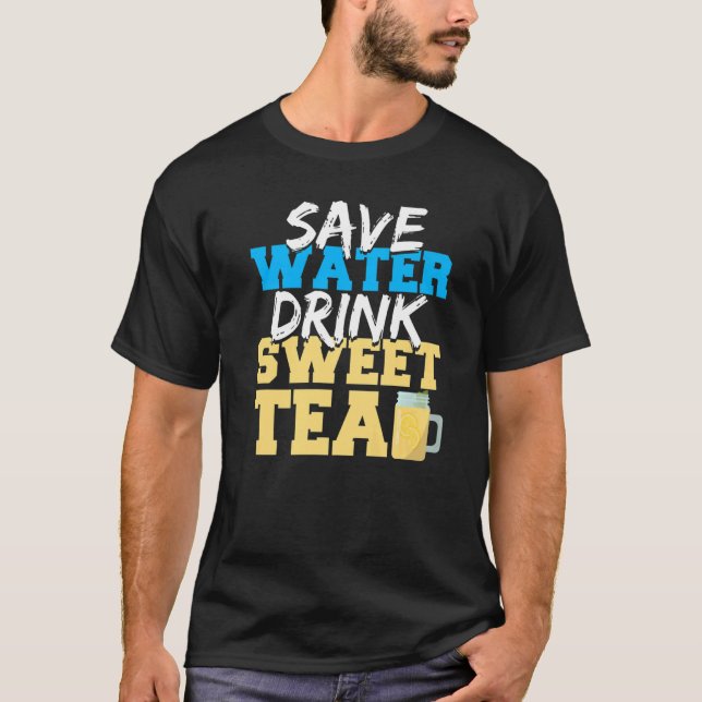 Sweet Tea Drinking   Save Water Sweet Tea Juice T-Shirt (Front)