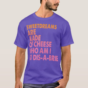 Sweetdreams Are Made Of Cheese - Pizza Jokes5363 T-Shirt