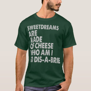 Sweetdreams Are Made Of Cheese - Pizza Jokes 30965 T-Shirt
