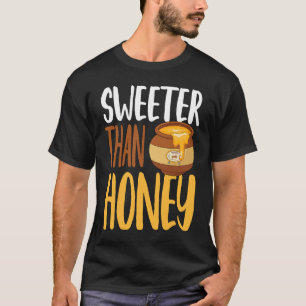 Sweeter Than Honey Humourous Honey Beekeeping Quot T-Shirt