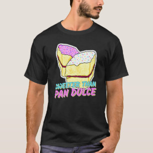 Sweeter Than Pan Dulce Latinx Sweet Bread Marranit T-Shirt