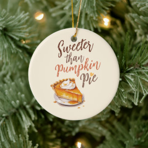 Sweeter Than Pumpkin Pie – Fall Pumpkin Spice Pie Ceramic Ornament