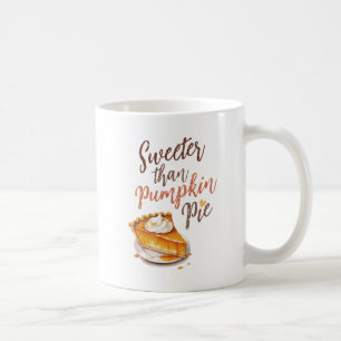 Sweeter Than Pumpkin Pie – Fall Pumpkin Spice Pie Coffee Mug