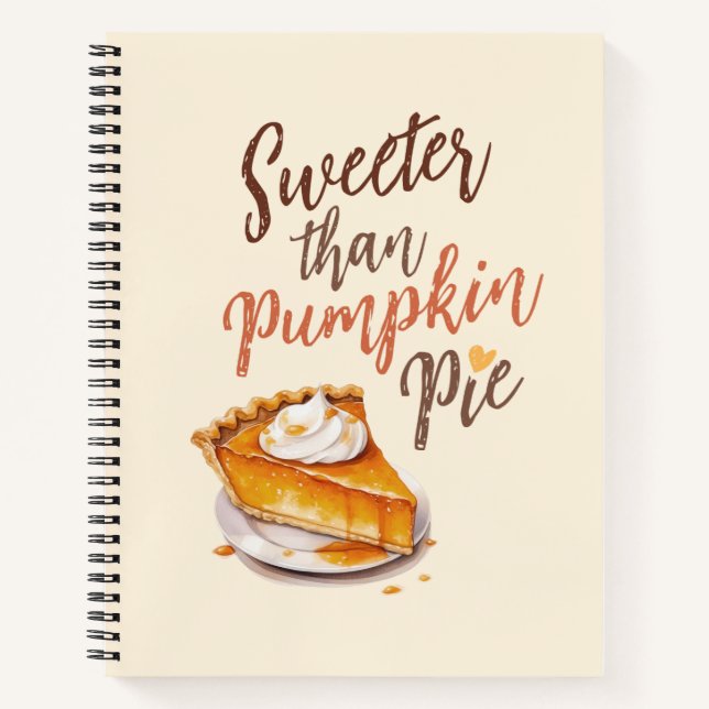 Sweeter Than Pumpkin Pie – Fall Pumpkin Spice Pie Notebook (Front)