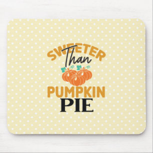 Sweeter Than Pumpkin Pie Mouse Pad