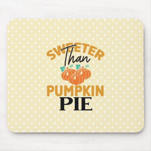 Sweeter Than Pumpkin Pie Mouse Pad (Front)