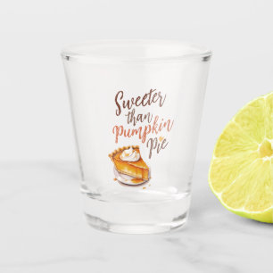 Sweeter than Pumpkin Pie Shot Glass