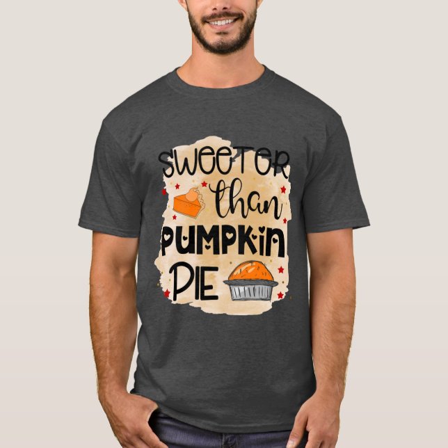 Sweeter than Pumpkin Pie Thanksgiving Fall Thanksg T-Shirt (Front)