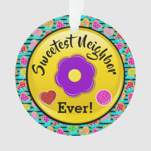 Sweetest Neighbour . Friend Ornament