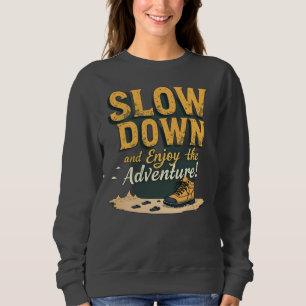 Sweetshirt - SLOW DOWN and Enjoy the Adventure! Sweatshirt