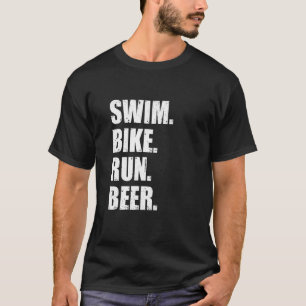 Swim Bike Run Beer Running Swimming Cycling Triath T-Shirt