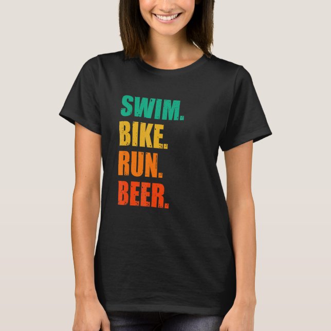 Swim Bike Run Beer Running Swimming Cycling Triath T-Shirt (Front)