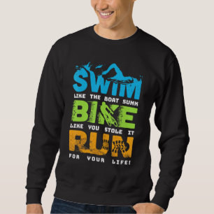 Swim Bike Run Cycling Triathlon Fan - Triathletes  Sweatshirt