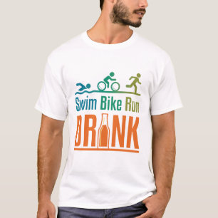 Swim Bike Run Drink Funny Triathlon Drinking T-Shirt