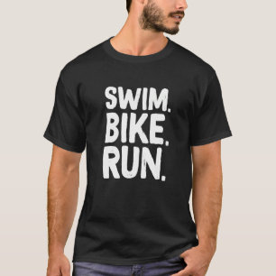 Swim Bike Run Graphic Running Swimming Cycling Tri T-Shirt