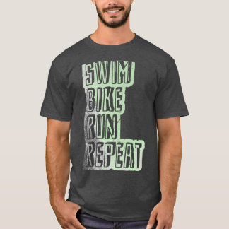 Swim Bike Run Repeat Triathlon saying T-Shirt