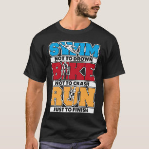 Swim Bike Run Triathlete Training Bike Profi Triat T-Shirt