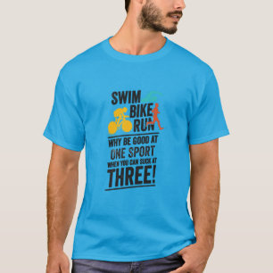 Swim, Bike, Run- Triathlon T-Shirt