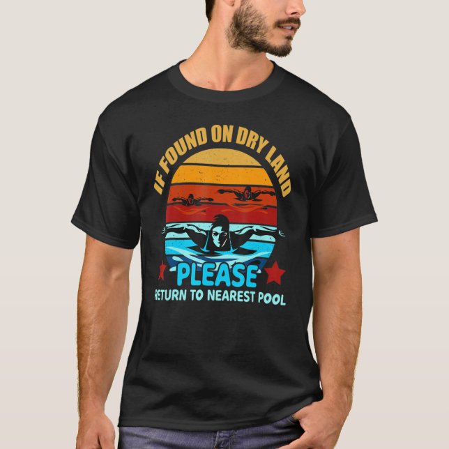 Swim If Found On Dry Land To Nearest Pool T-Shirt (Front)