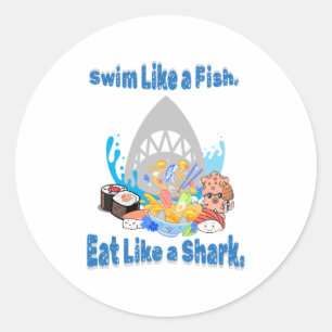 Swim Like a Fish, Eat Like a Shark. swimming funny Classic Round Sticker