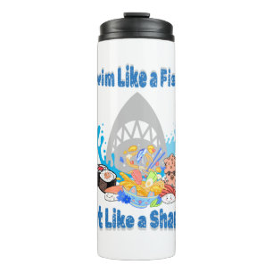 Swim Like a Fish, Eat Like a Shark. swimming funny Thermal Tumbler