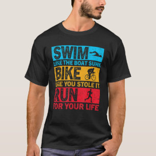 Swim Like The Boat Sunk Bike Like You Stole It Run T-Shirt