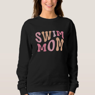 Swim Mom Swim Mama Swim Team Swimmers Mother Sweatshirt