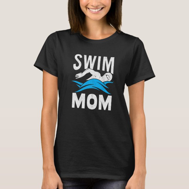 Swim Mom Swimming Women Mother Swimmer T-Shirt (Front)