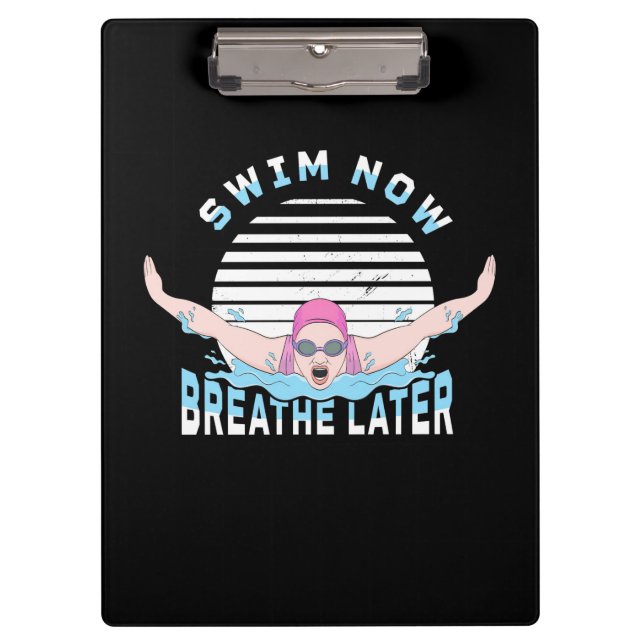 Swim Now Breathe Later Clipboard (Front)