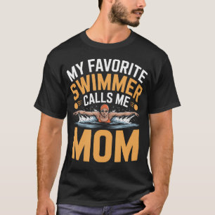 Swim Swimming My Favorite Swimmer Calls Me Mom T-Shirt