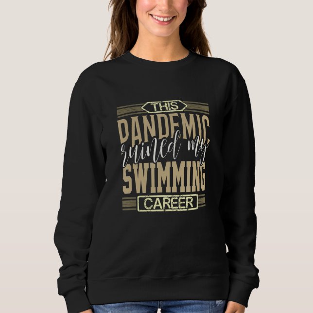 Swim Team Pandemic Ruined Swimming Career Swimmer Sweatshirt (Front)