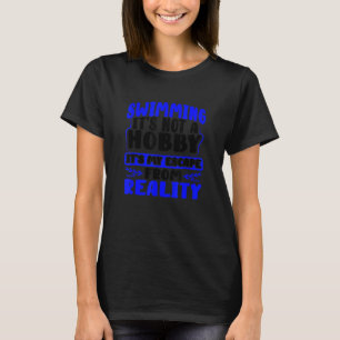 Swim Team Swimming My Escape From Reality Swimmer T-Shirt