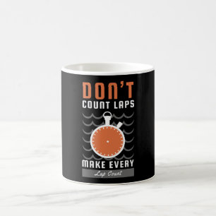 Swimmer Design - Don't Count Laps Make Every Lap Coffee Mug