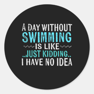 Swimmer Gifts A Day Without Swimming Is Like Swim Classic Round Sticker