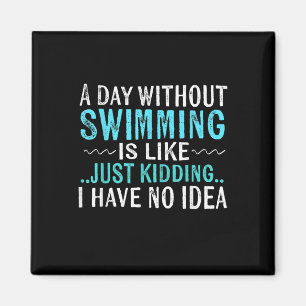 Swimmer Gifts A Day Without Swimming Is Like Swim Magnet