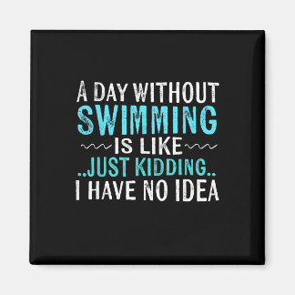 Swimmer Gifts A Day Without Swimming Is Like Swim Magnet