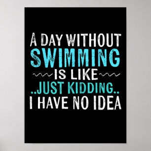 Swimmer Gifts A Day Without Swimming Is Like Swim Poster