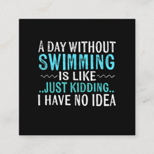 Swimmer Gifts A Day Without Swimming Is Like Swim Square Business Card