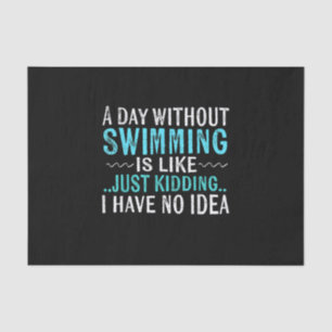 Swimmer Gifts A Day Without Swimming Is Like Swim Tissue Paper