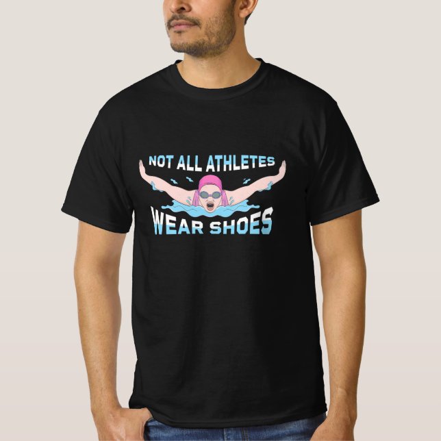 Swimmer Not All Athletes Wear Shoes T-Shirt (Front)