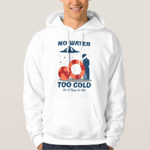 Swimmer Quote - No Water Too Cold for a Team Hot Hoodie