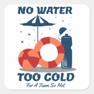 Swimmer Quote - No Water Too Cold for a Team Hot Square Sticker