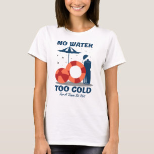 Swimmer Quote - No Water Too Cold for a Team Hot T-Shirt