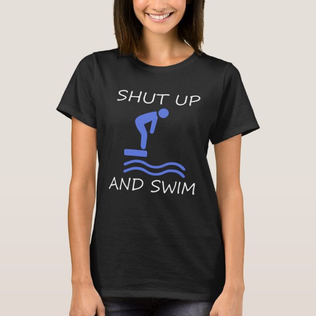 Swimmer Shut Up and Swim Team Googles Pool Sport T-Shirt (Front)