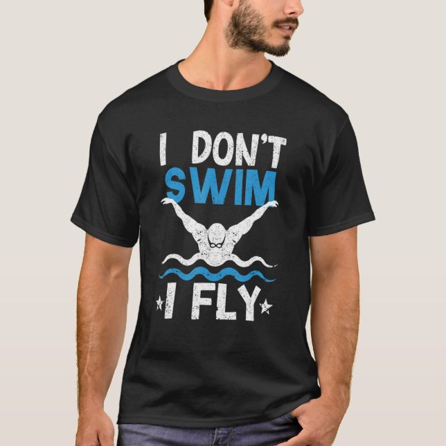 Swimmer Swimming Butterfly Water Sports I Don't Sw T-Shirt (Front)