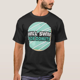 Swimmer Will Swim For Doughnuts Swimming Swim Quo T-Shirt