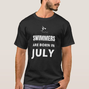 Swimmers are born in July T-Shirt