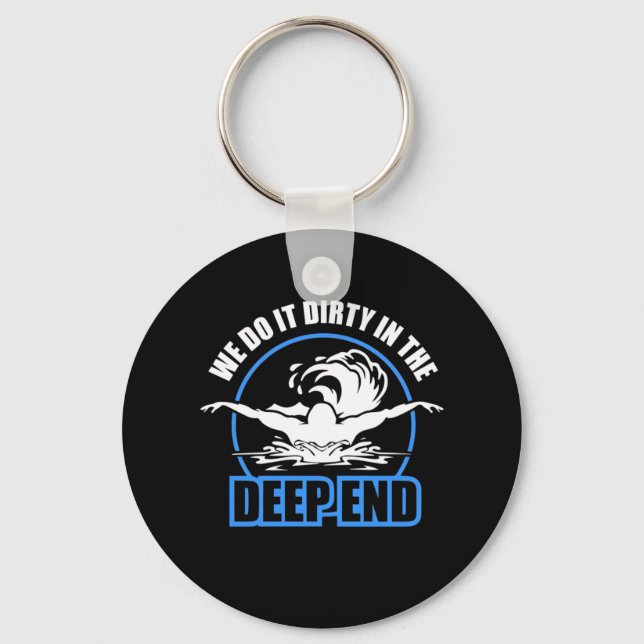 Swimmers We Do It Dirty In The Deep End Key Ring (Front)